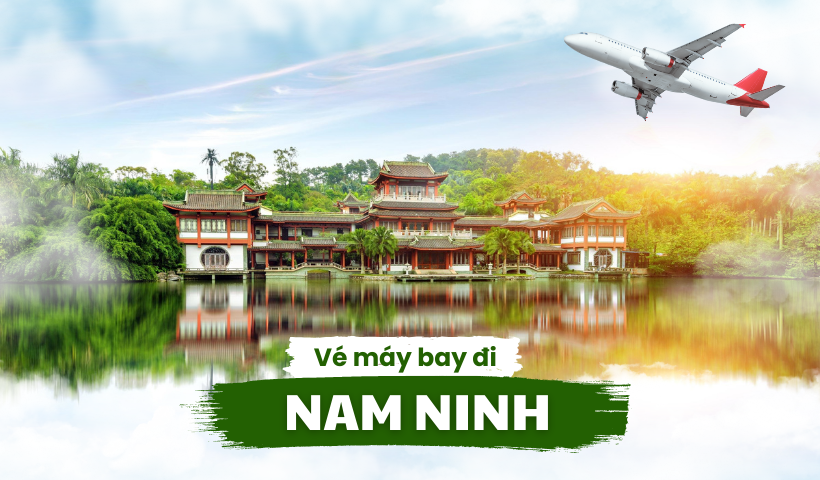 Vé máy bay đi Nam Ninh giá rẻ
