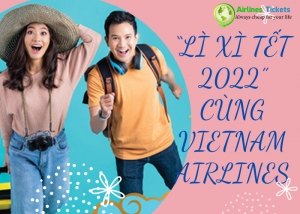 “LÌ XÌ TẾT 2022” CÙNG VIETNAM AIRLINES