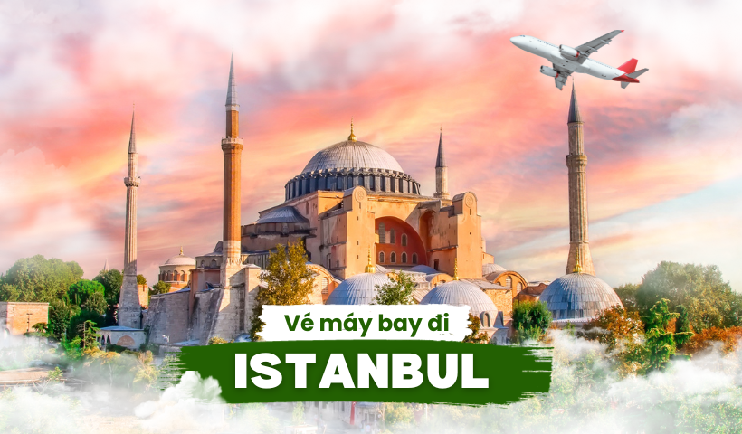 Vé máy bay đi Istanbul giá rẻ