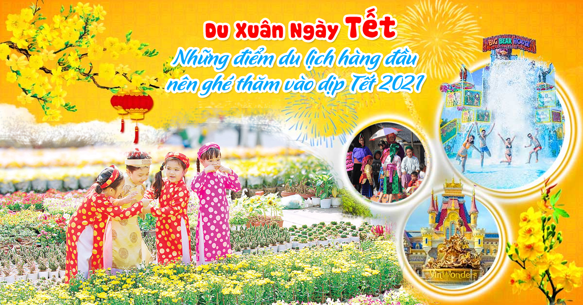 Tết Nguyên đán Việt Nam: Những điểm du lịch hàng đầu nên ghé thăm vào dịp Tết 2021