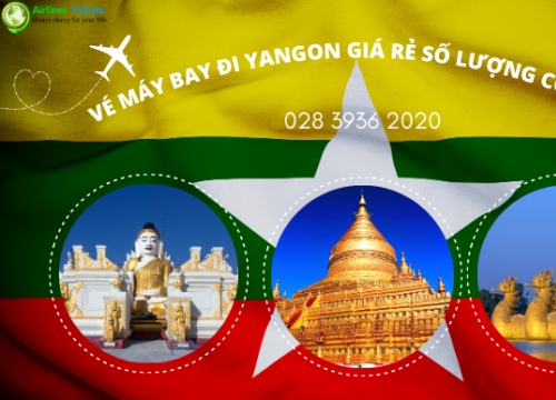 Vé máy bay đi Yangon giá rẻ số lượng có hạng